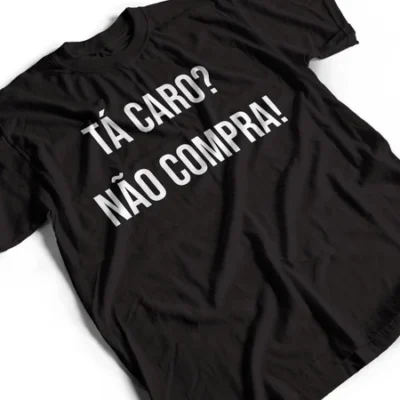 Camisa Ta Caro? Não Compra! V2 Camiseta Meme